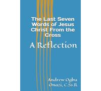 The Last Seven Words of Jesus Christ From the Cross: A Reflection