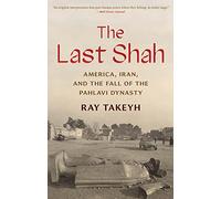 The Last Shah: America, Iran, and the Fall of the Pahlavi Dynasty