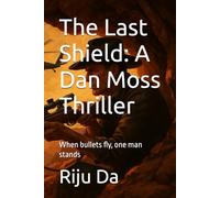 The Last Shield: A Dan Moss Thriller: When bullets fly, one man stands