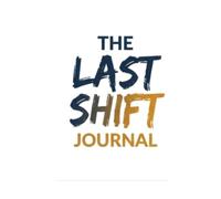 THE LAST SHIFT JOURNAL: For those who have run to their limits. A workbook with 100 questions and AI to find your own answers.