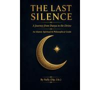 THE LAST SILENCE: A Journey from Dunya to the Divine
