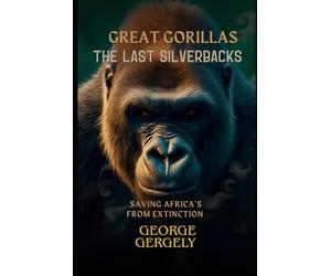 The Last Silverbacks: Saving Africa’s Great Gorillas from Extinction