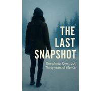 The Last Snapshot: A Psychological Thriller of Secrets, Silence, and Survival