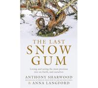 The Last Snow Gum Loving and saving the most precious tree on Earth, and ourselves - Anthony Sharwood - Hachette Australia - ebook (ePub) - Livre