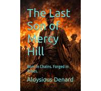 The Last Son of Mercy Hill: Born in Chains. Forged in Ashes.