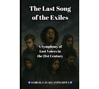 The Last Song of the Exiles: A Symphony of Lost Voices in the 21st Century