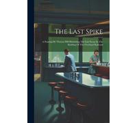 The Last Spike: A Painting By Thomas Hill Illustrating The Last Scene In The Building Of The Overland Railroad