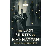 The Last Spirits of Manhattan A Novel - John A McDermott - Atria Books - ebook (ePub) - Livre
