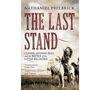 The Last Stand: Custer, Sitting Bull and the Battle of the Little Big Horn