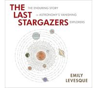 The Last Stargazers : l'histoire durable des explorateurs en voie de disparition de l'astronomie