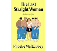 The Last Straight Woman: On Desiring Men