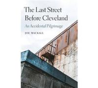 The Last Street Before Cleveland by Joe Mackall Joe Mackall (Auteur)