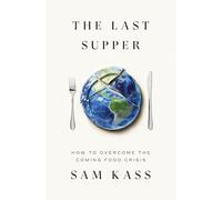 The Last Supper: How to Overcome the Coming Food Crisis