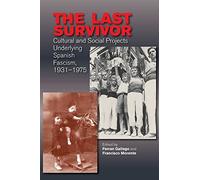 The Last Survivor: Cultural And Social Projects Underlying Spanish Fascism, 1931-1975