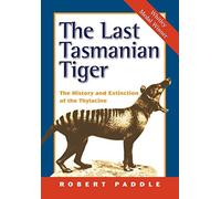 Le dernier tigre de Tasmanie – L'histoire et l'extinction du thylacine