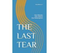 THE LAST TEAR: One Mistake. One Silence. One Redemption.