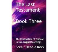 The Last Testament: The Restoration of Yeshua's (Jesus) original teachings
