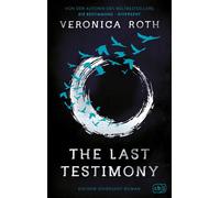 The Last Testimony Das fulminante Finale der grandiosen neuen Dilogie zum Dystopie-Welterfolg »Die Bestimmung - Divergent« - Veronica Roth - cbj - ebook (ePub) - Livre