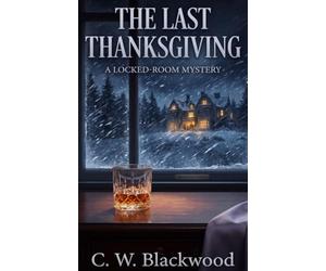 The Last Thanksgiving: A Gripping Locked-Room Murder Mystery