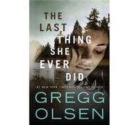 The Last Thing She Ever Did by Gregg Olsen Gregg Olsen (Auteur)