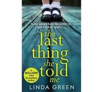 The Last Thing She Told Me: From The No 1 Bestselling Author of While My Eyes Were Closed - [Version Originale] Linda Green (Auteur)