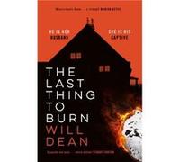 The Last Thing to Burn by Will Dean Will Dean (Auteur)