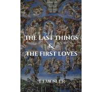 The Last Things and the First Loves