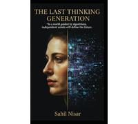 The Last Thinking Generation: How Technology, AI and Digital Life Are Reshaping the Human Mind