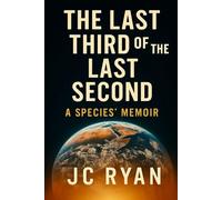 The Last Third Of The Last Second: A Species Memoir