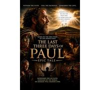 The Last Three Days of Paul from the Series Thy Kingdom Come: Remastered Edition the Ultimate Love Story Where Courage, Faith, Hope, and Love All ... the Holy Spirit for One Undying Eternal Truth
