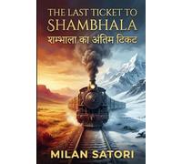 The Last Ticket to Shambhala: A Mystical Journey of Faith, Power, and Redemption in the Himalayas