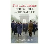 The Last Titans: Churchill and de Gaulle - Richard Vinen - Bloomsbury Publishing - ebook (ePub) - Livre