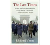 The Last Titans How Churchill and de Gaulle Saved Their Nations and Transformed the World - Richard Vinen - Simon & Schuster - ebook (ePub) - Livre