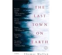 The Last Town on Earth A Novel by Thomas Mullen Thomas Mullen (Auteur)