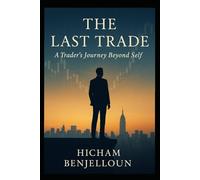 The Last Trade: A Trader’s Journey Beyond Self