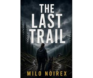 The Last Trail: A K-9 Suspense Thriller About a Killer Who Knows Every Move You Make