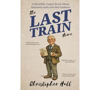 The Last Train Home: A Heartfelt, Funny Novel About Dementia and Love that Endures