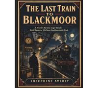 The Last Train to Blackmoor: A Murder Mystery Logic Puzzle: 3,120 Suspects, 14 Clues, One Route to the Truth