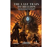 The Last Train to Hellion: A Weird West Heist One-Shot for Fifth Edition Ready Adventure Series · For 2-3 Players