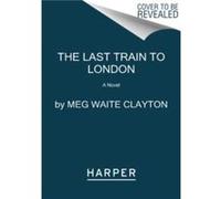 The Last Train to London by Meg Waite Clayton Paperback Book Meg Waite Clayton (Auteur)