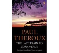 The Last Train to Zona Verde: Overland from Cape Town to Angola