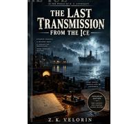The Last Transmission From The Ice: A Lovecraftian Mystery-Horror Gamebook