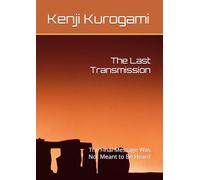The Last Transmission: The Final Message Was Not Meant to Be Heard