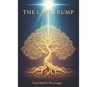 The Last Trump: Time Shall Be No Longer