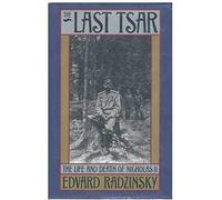 The Last Tsar: The Life And Death Of Nicholas Ii