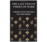 The Last Twelve Verses Of Mark - Their Genuineness Established