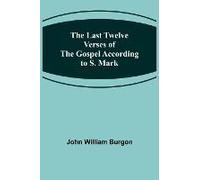 The Last Twelve Verses Of The Gospel According To S. Mark