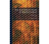 The Last Twelve Years of Joseph Conrad: [Inscribed Copy]
