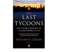 [The Last Tycoons: The Secret History of Lazard Freres & Co.] [by: William D. Cohan]