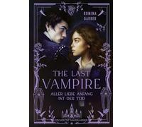 The Last Vampire: Aller Liebe Anfang ist der Tod | Vampir-Romantasy trifft auf Light Academia: Perfekt für alle enemies to lovers-Fans
